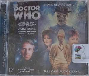 Dr Who - Aquitaine written by Simon Barnard and Paul Morris performed by Peter Davidson, Sarah Sutton and Janet Fielding on Audio CD (Unabridged)